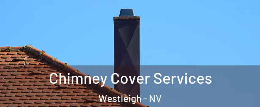 Chimney Cover Services Westleigh - NV