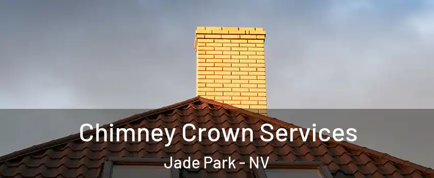 Chimney Crown Services Jade Park - NV