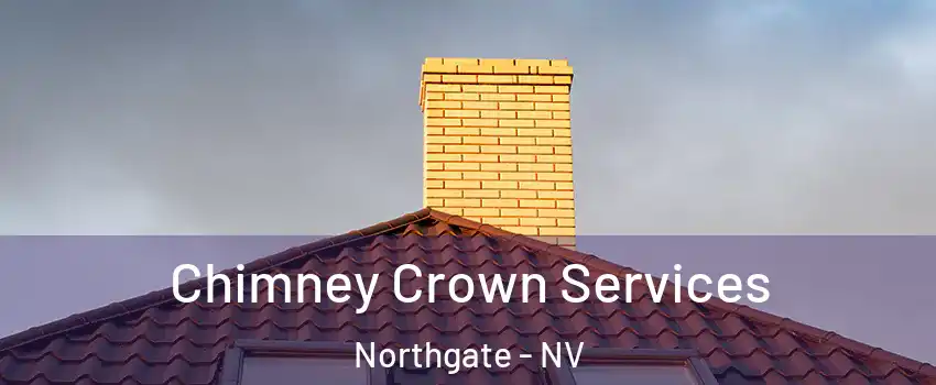 Chimney Crown Services Northgate - NV