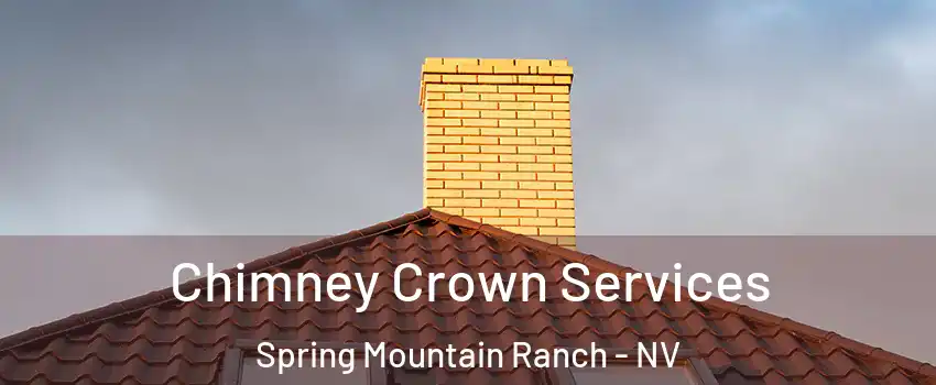 Chimney Crown Services Spring Mountain Ranch - NV