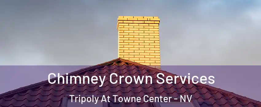 Chimney Crown Services Tripoly At Towne Center - NV