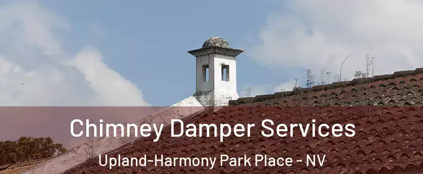 Chimney Damper Services Upland-Harmony Park Place - NV