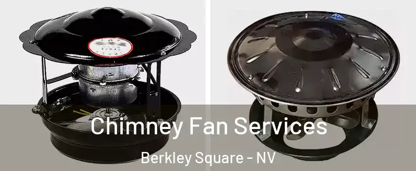 Chimney Fan Services Berkley Square - NV