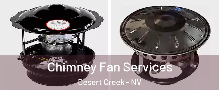 Chimney Fan Services Desert Creek - NV