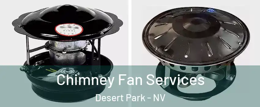 Chimney Fan Services Desert Park - NV