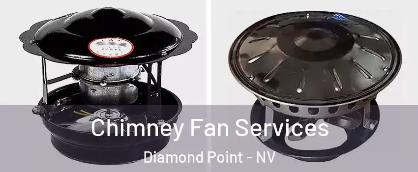 Chimney Fan Services Diamond Point - NV