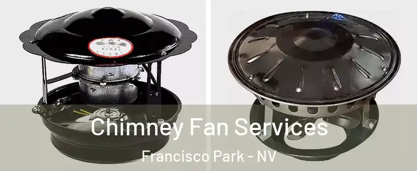 Chimney Fan Services Francisco Park - NV