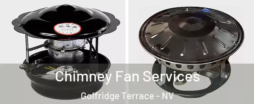 Chimney Fan Services Golfridge Terrace - NV