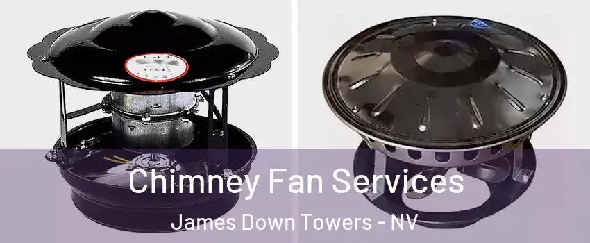 Chimney Fan Services James Down Towers - NV