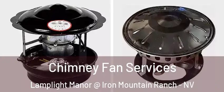 Chimney Fan Services Lamplight Manor @ Iron Mountain Ranch - NV