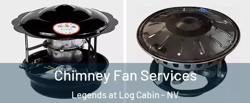 Chimney Fan Services Legends at Log Cabin - NV