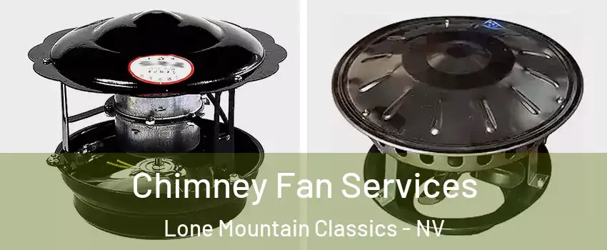 Chimney Fan Services Lone Mountain Classics - NV