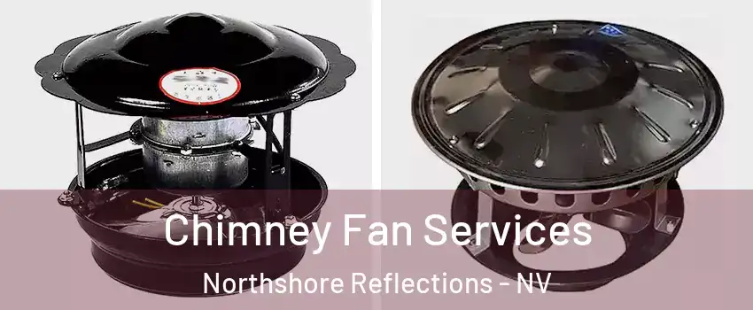 Chimney Fan Services Northshore Reflections - NV