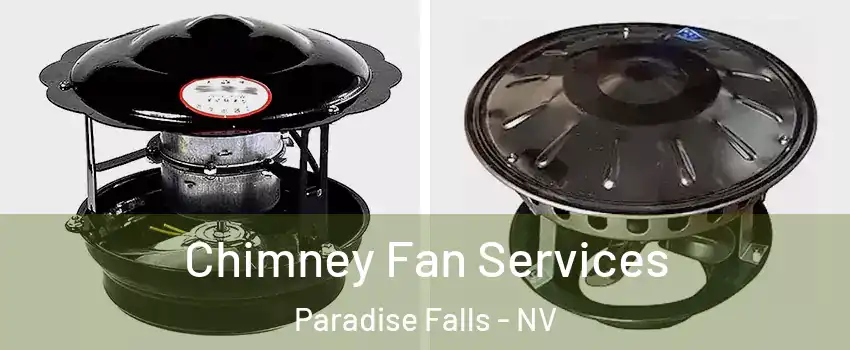 Chimney Fan Services Paradise Falls - NV
