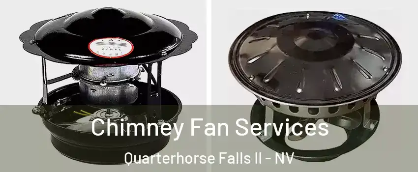 Chimney Fan Services Quarterhorse Falls II - NV