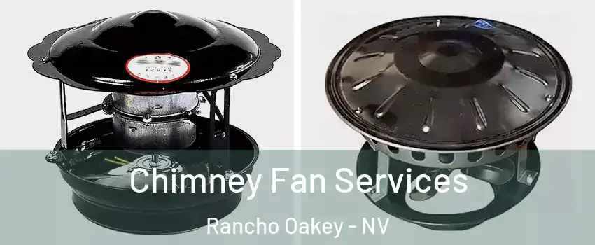 Chimney Fan Services Rancho Oakey - NV