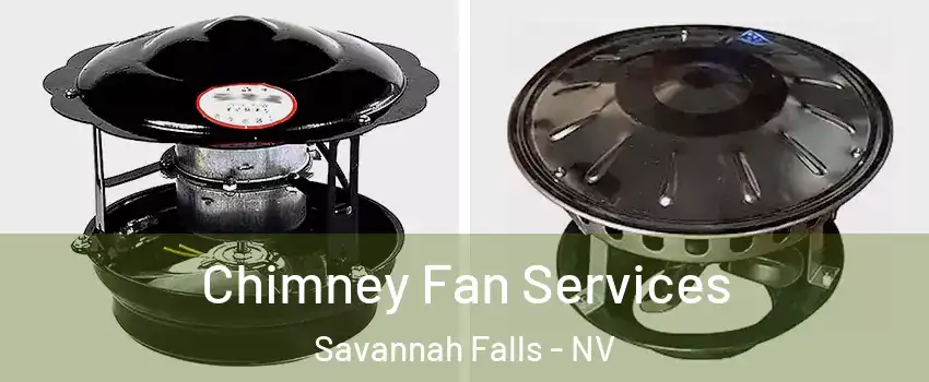 Chimney Fan Services Savannah Falls - NV