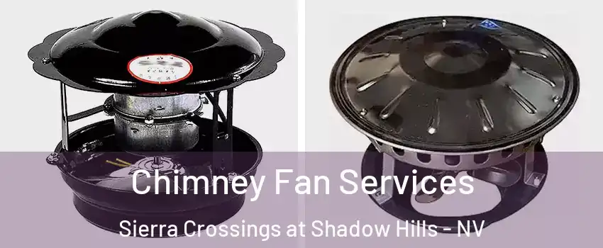 Chimney Fan Services Sierra Crossings at Shadow Hills - NV