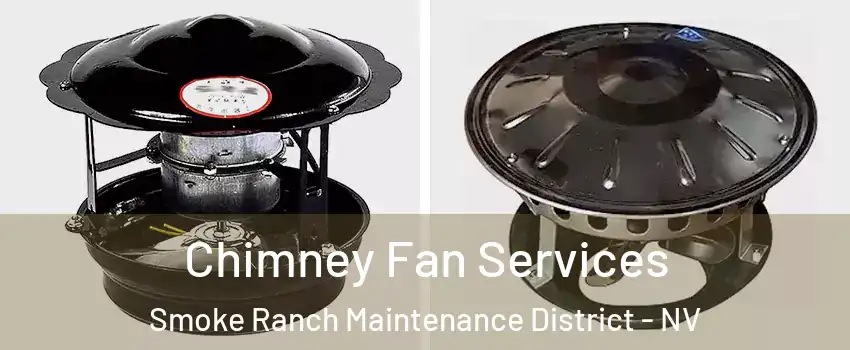 Chimney Fan Services Smoke Ranch Maintenance District - NV