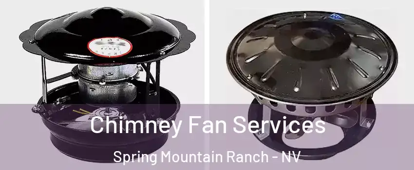 Chimney Fan Services Spring Mountain Ranch - NV