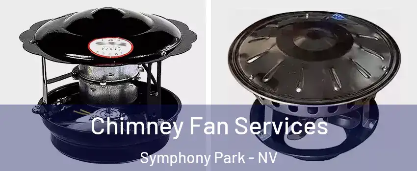 Chimney Fan Services Symphony Park - NV