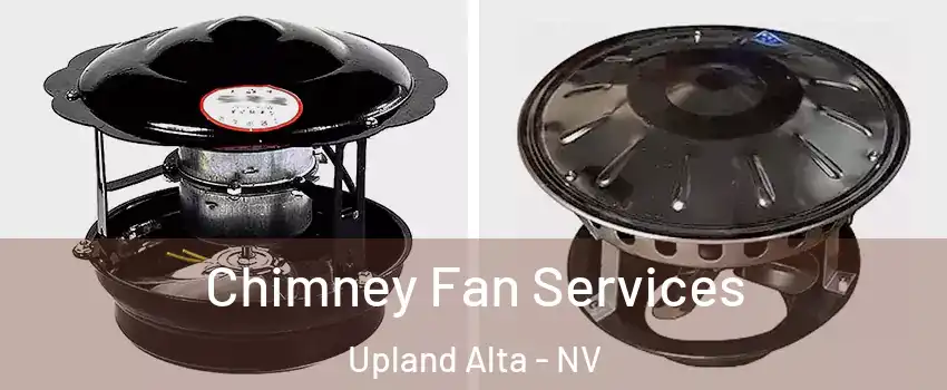 Chimney Fan Services Upland Alta - NV