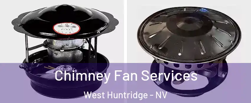 Chimney Fan Services West Huntridge - NV