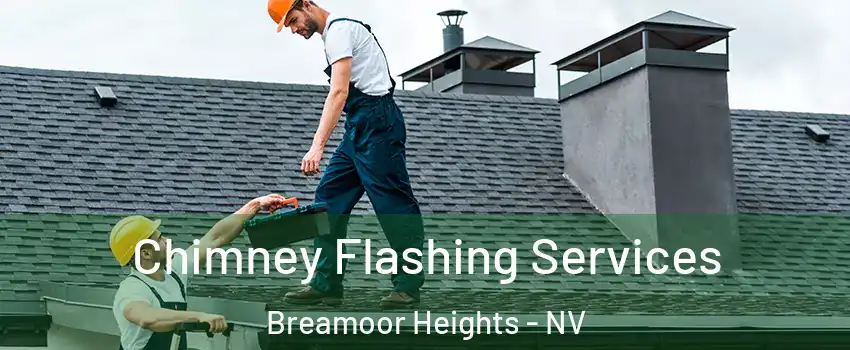Chimney Flashing Services Breamoor Heights - NV