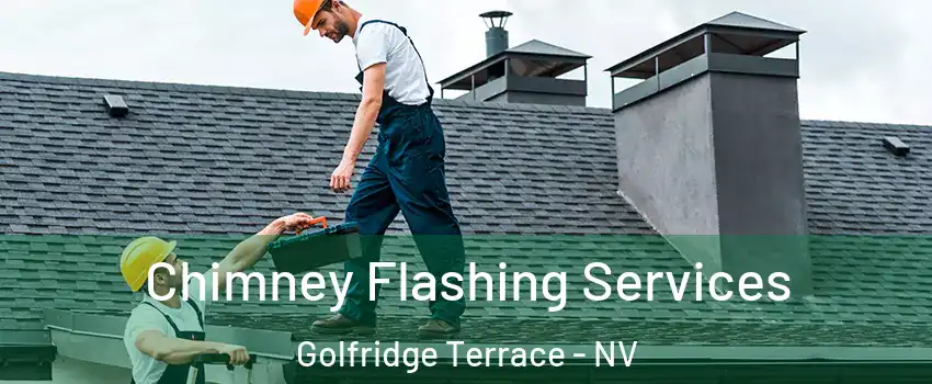 Chimney Flashing Services Golfridge Terrace - NV
