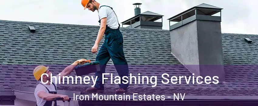Chimney Flashing Services Iron Mountain Estates - NV