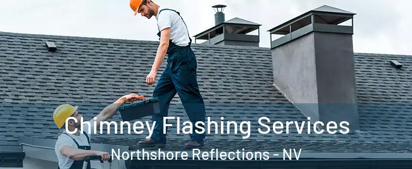 Chimney Flashing Services Northshore Reflections - NV