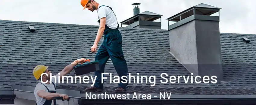 Chimney Flashing Services Northwest Area - NV