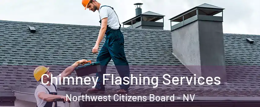 Chimney Flashing Services Northwest Citizens Board - NV