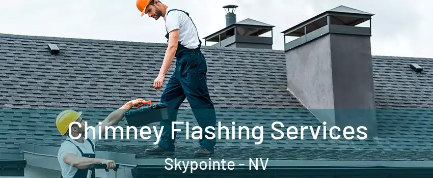 Chimney Flashing Services Skypointe - NV