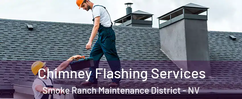 Chimney Flashing Services Smoke Ranch Maintenance District - NV