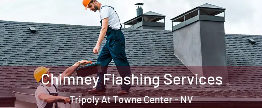 Chimney Flashing Services Tripoly At Towne Center - NV