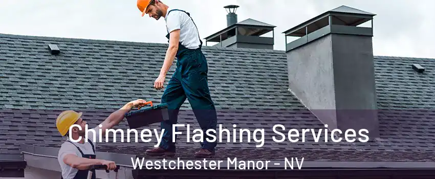 Chimney Flashing Services Westchester Manor - NV