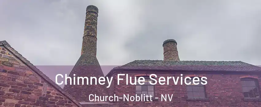 Chimney Flue Services Church-Noblitt - NV