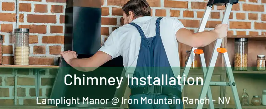 Chimney Installation Lamplight Manor @ Iron Mountain Ranch - NV