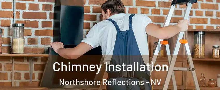 Chimney Installation Northshore Reflections - NV