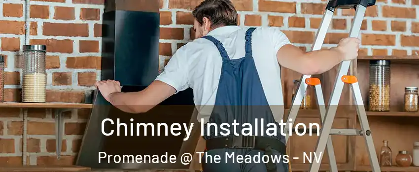Chimney Installation Promenade @ The Meadows - NV