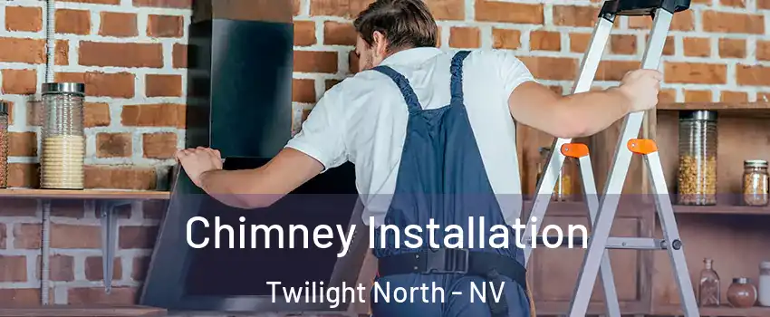 Chimney Installation Twilight North - NV