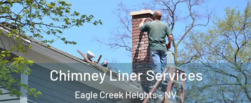 Chimney Liner Services Eagle Creek Heights - NV