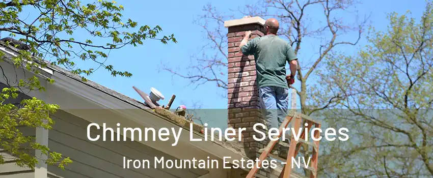 Chimney Liner Services Iron Mountain Estates - NV