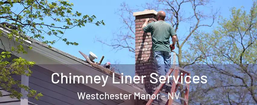Chimney Liner Services Westchester Manor - NV