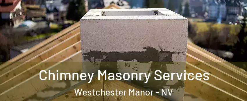 Chimney Masonry Services Westchester Manor - NV