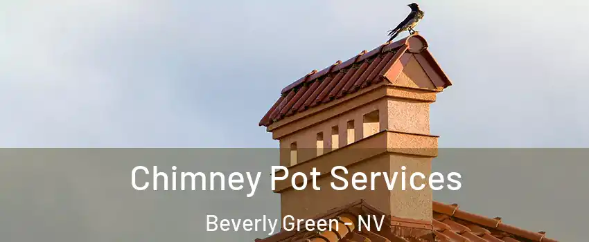 Chimney Pot Services Beverly Green - NV
