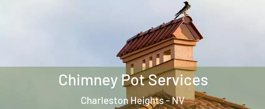Chimney Pot Services Charleston Heights - NV