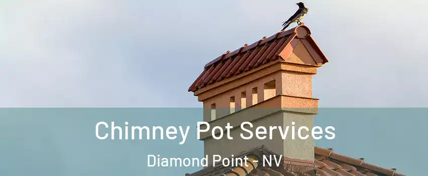 Chimney Pot Services Diamond Point - NV