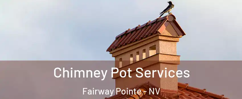 Chimney Pot Services Fairway Pointe - NV